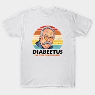 Diabeetus Eat Your Damn Oatmeal Vintage Design T-Shirt